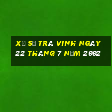 xổ số trà vinh ngày 22 tháng 7 năm 2002