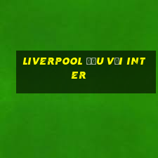 liverpool đấu với inter