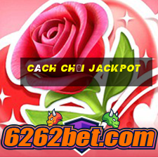 cách chơi jackpot