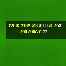 Trực tiếp Xổ Số Đắk Nông ngày 11