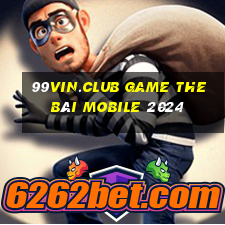 99Vin.Club Game The Bài Mobile 2024