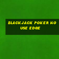 blackjack poker house edge