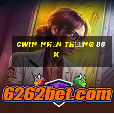 cwin nhận thưởng 88k