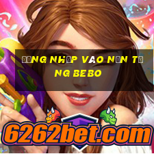 Đăng nhập vào nền tảng Bebo