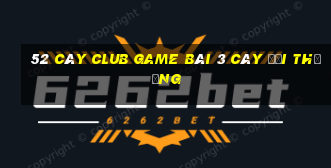 52 Cây Club Game Bài 3 Cây Đổi Thưởng