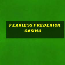 fearless frederick casino