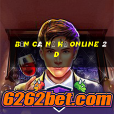 bắn cá nổ hũ online 2d