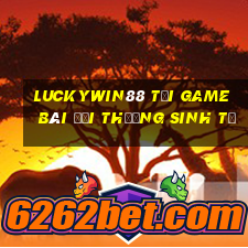 Luckywin88 Tại Game Bài Đổi Thưởng Sinh Tử