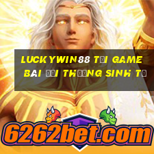 Luckywin88 Tại Game Bài Đổi Thưởng Sinh Tử