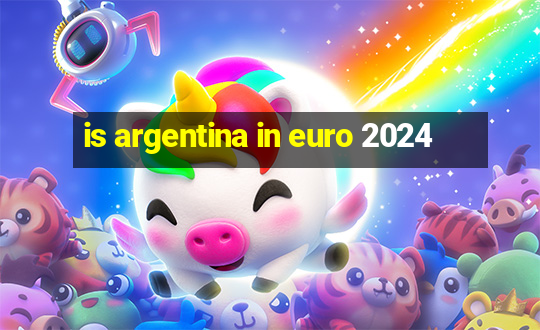 is argentina in euro 2024