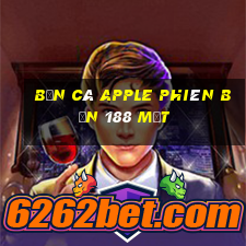 Bắn cá Apple Phiên bản 188 mặt