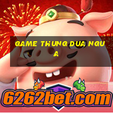 game thung dua ngua