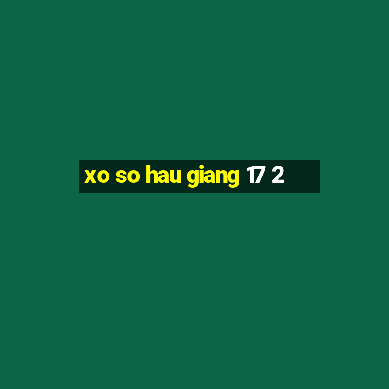 xo so hau giang 17 2