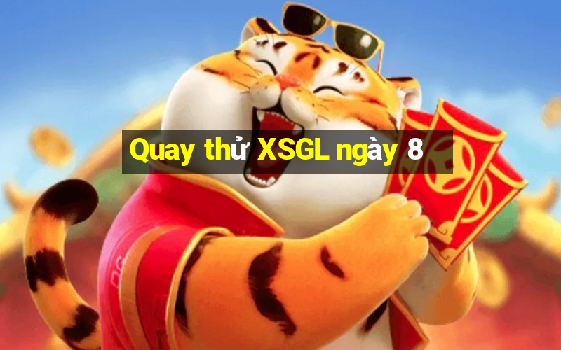 Quay thử XSGL ngày 8