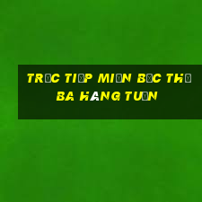 trực tiếp miền bắc thứ ba hàng tuần