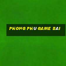 Phong phú game bài