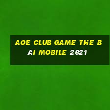 Aoe Club Game The Bài Mobile 2021