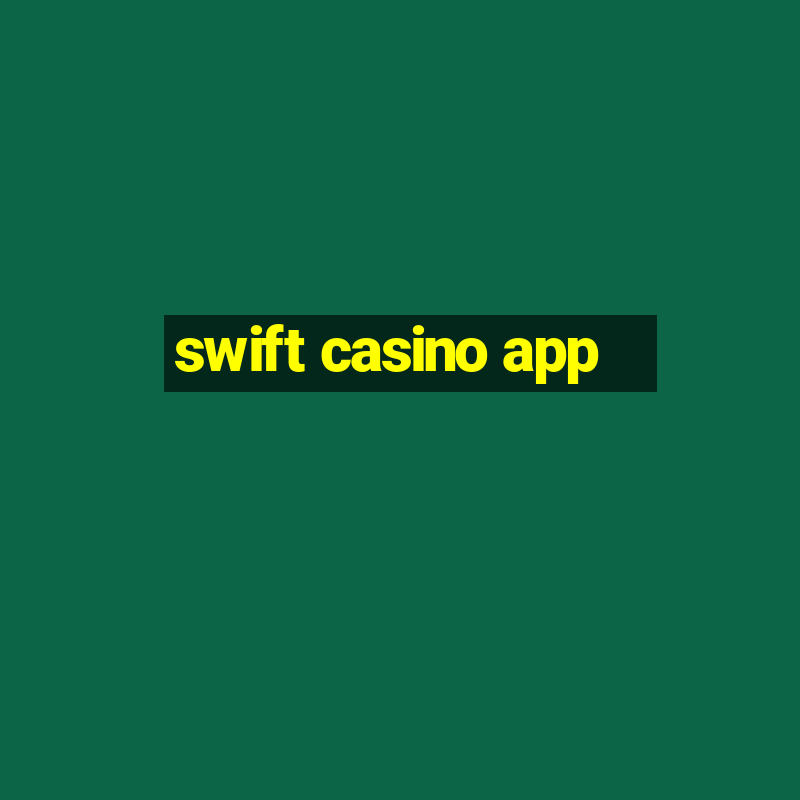 swift casino app