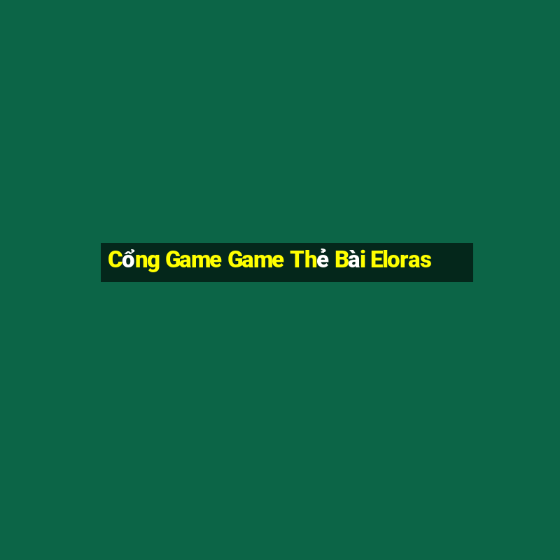 Cổng Game Game Thẻ Bài Eloras