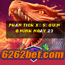 Phân tích Xổ Số quảng ninh ngày 23