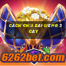 Cách chơi bài liêng 3 cây