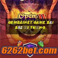 Gembainet Game Bài B52 Đổi Thưởng