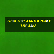 Trực tiếp XSDNO ngày thứ sáu