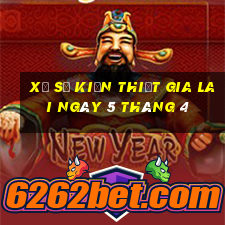 xổ số kiến thiết gia lai ngày 5 tháng 4