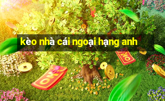 kèo nhà cái ngoại hạng anh