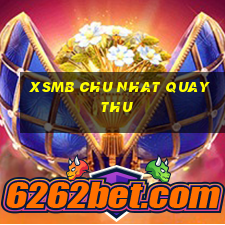 xsmb chu nhat quay thu