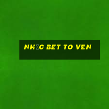 nhạc bet to ven