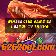 Win888 Club Game Bài 52Fun Đổi Thưởng