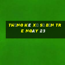 Thống kê Xổ Số bến tre ngày 23