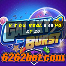 kết quả MEGA 6 45 ngày 26