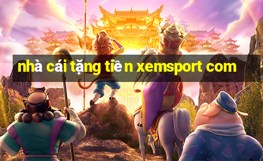 nhà cái tặng tiền xemsport com