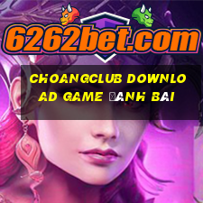 Choangclub Download Game Đánh Bài