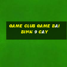 Game Club Game Bài Binh 9 Cây