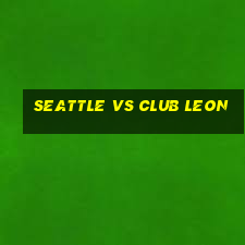 seattle vs club leon