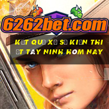 kết quả xổ số kiến thiết tây ninh hôm nay