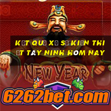 kết quả xổ số kiến thiết tây ninh hôm nay