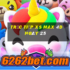 Trực tiếp XS Max 4D ngày 25