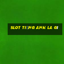 slot tiếng anh la gì