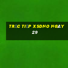 Trực tiếp XSDNO ngày 29