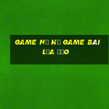 Game Nổ Hũ Game Bài Lừa Đảo