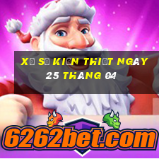 xổ số kiến thiết ngày 25 tháng 04