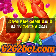 King Fun Game Bài B52 Đổi Thưởng 2021