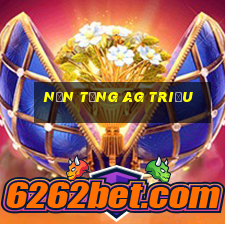 Nền tảng ag Triệu