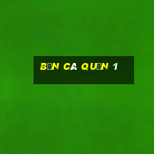 bắn cá quận 1