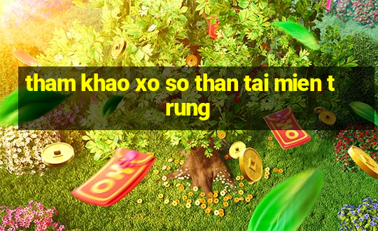 tham khao xo so than tai mien trung