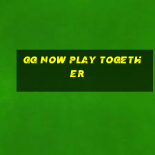 gg now play together